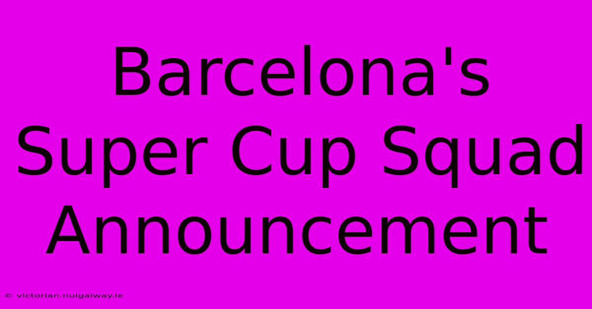 Barcelona's Super Cup Squad Announcement