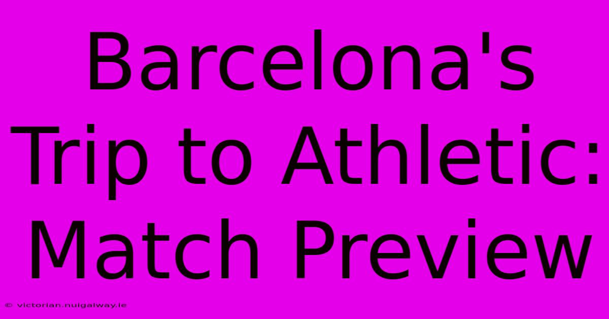 Barcelona's Trip To Athletic: Match Preview