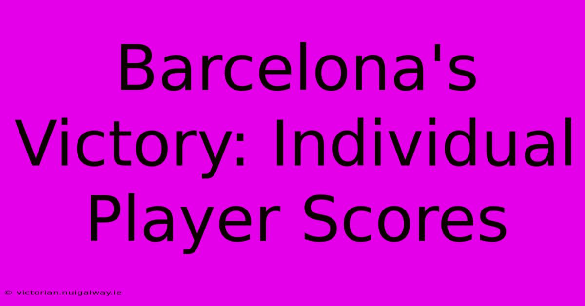 Barcelona's Victory: Individual Player Scores