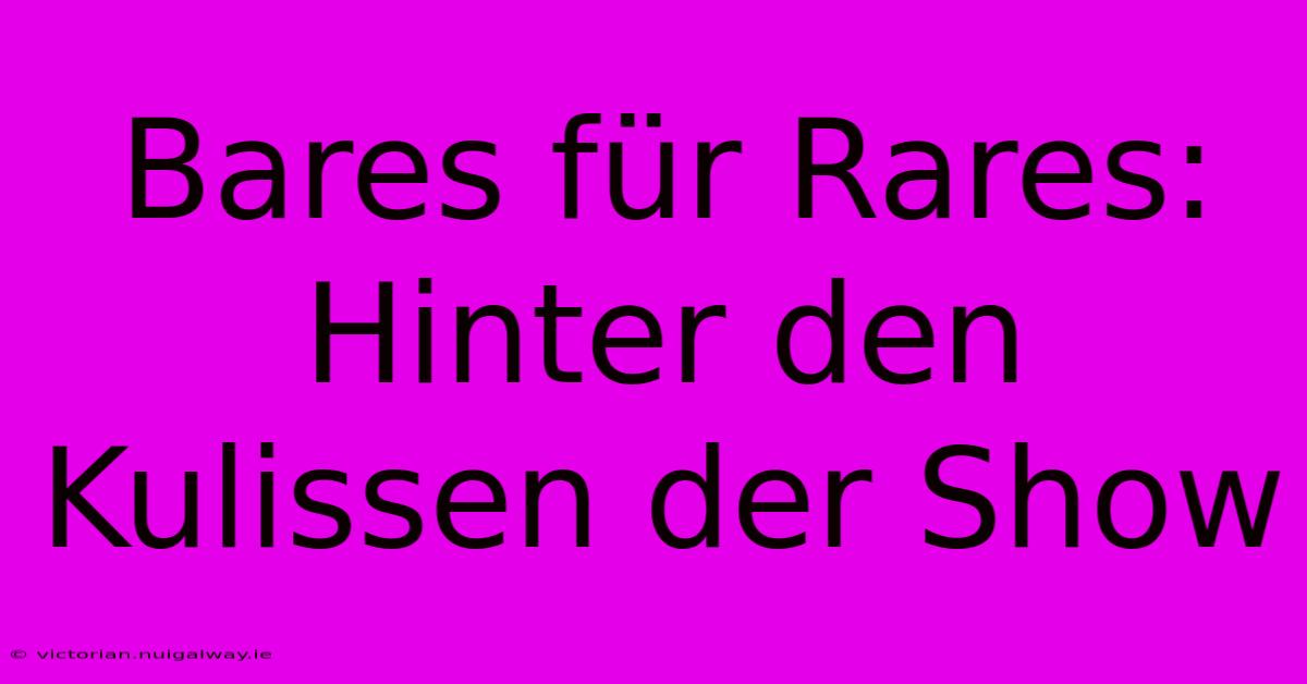 Bares Für Rares: Hinter Den Kulissen Der Show