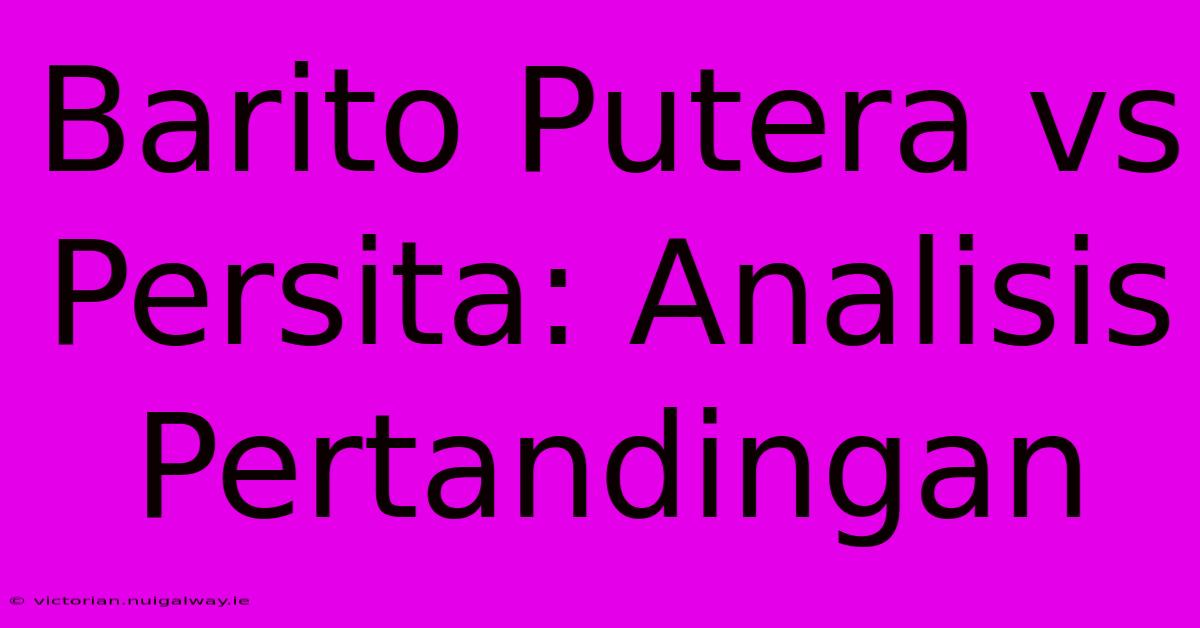 Barito Putera Vs Persita: Analisis Pertandingan