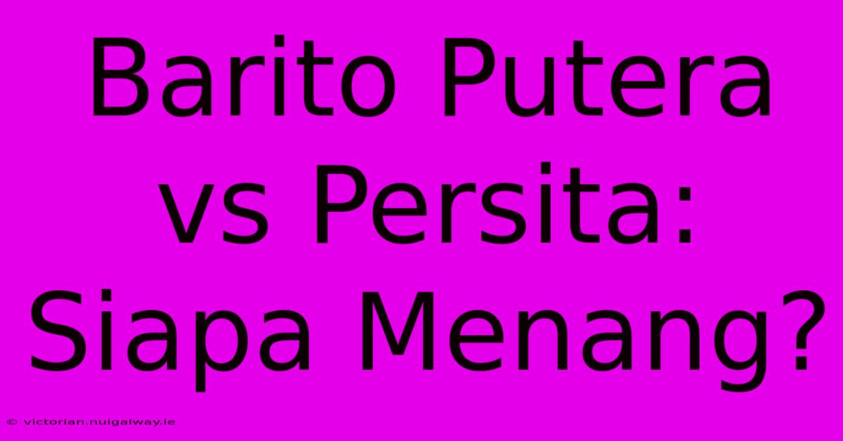 Barito Putera Vs Persita: Siapa Menang?