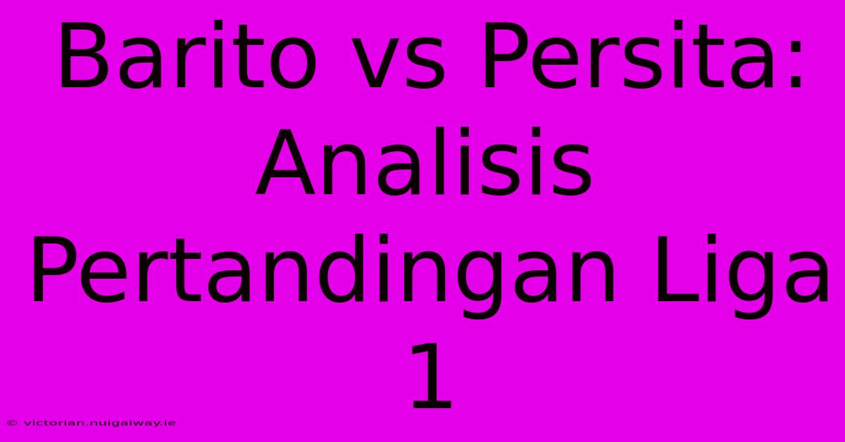 Barito Vs Persita: Analisis Pertandingan Liga 1