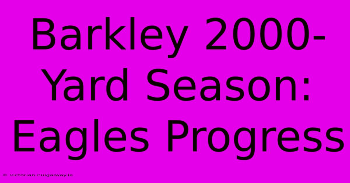 Barkley 2000-Yard Season: Eagles Progress