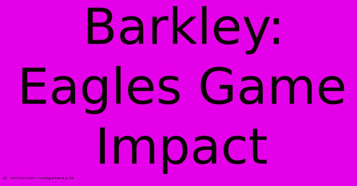 Barkley: Eagles Game Impact