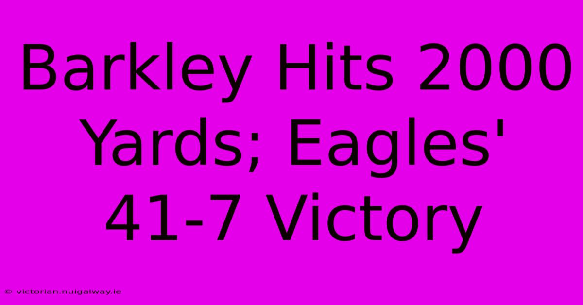 Barkley Hits 2000 Yards; Eagles' 41-7 Victory