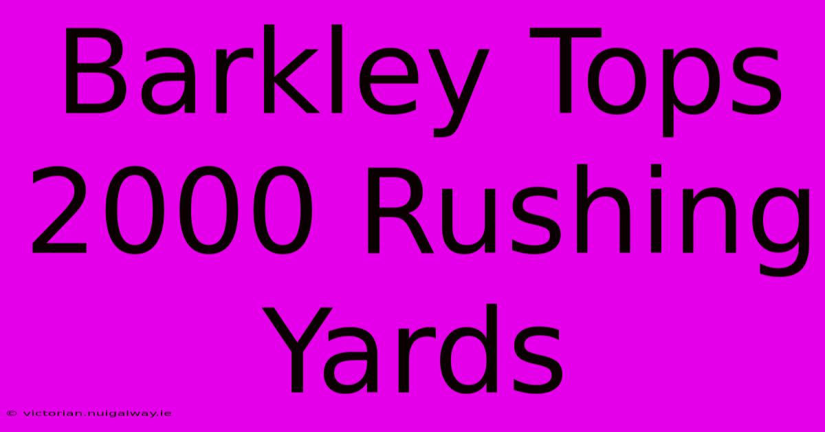 Barkley Tops 2000 Rushing Yards