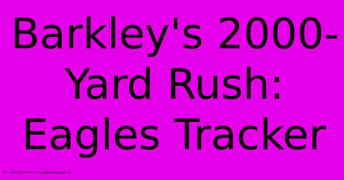 Barkley's 2000-Yard Rush: Eagles Tracker