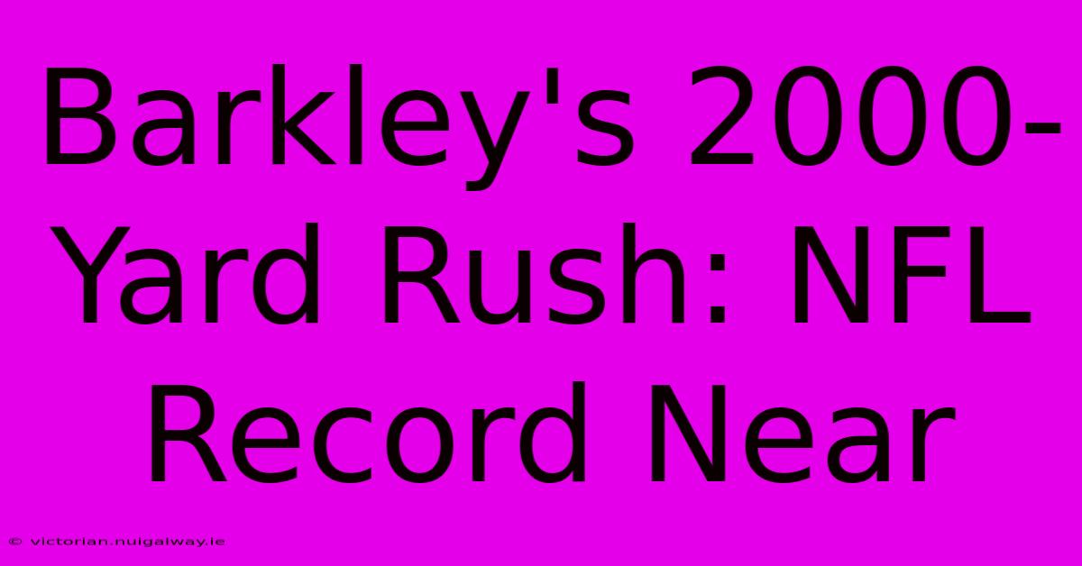 Barkley's 2000-Yard Rush: NFL Record Near