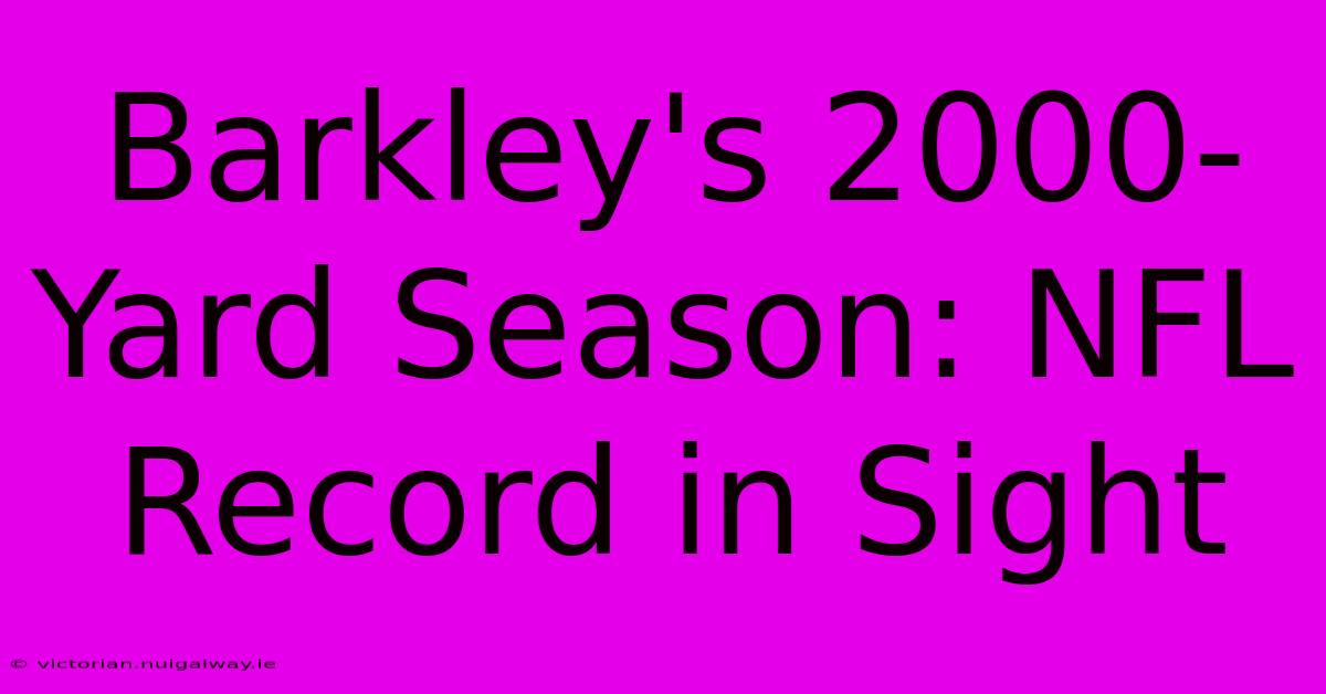 Barkley's 2000-Yard Season: NFL Record In Sight