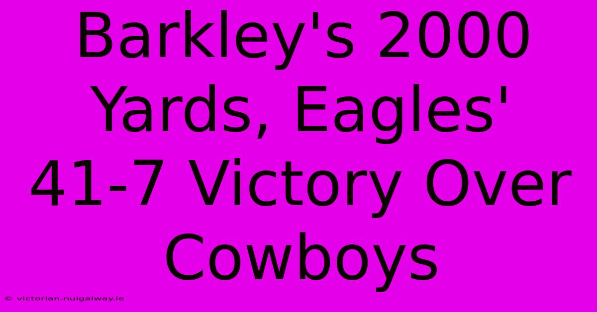 Barkley's 2000 Yards, Eagles' 41-7 Victory Over Cowboys