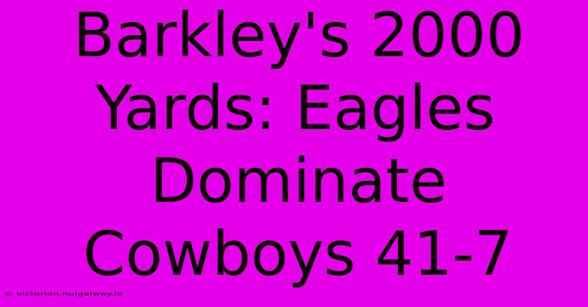 Barkley's 2000 Yards: Eagles Dominate Cowboys 41-7