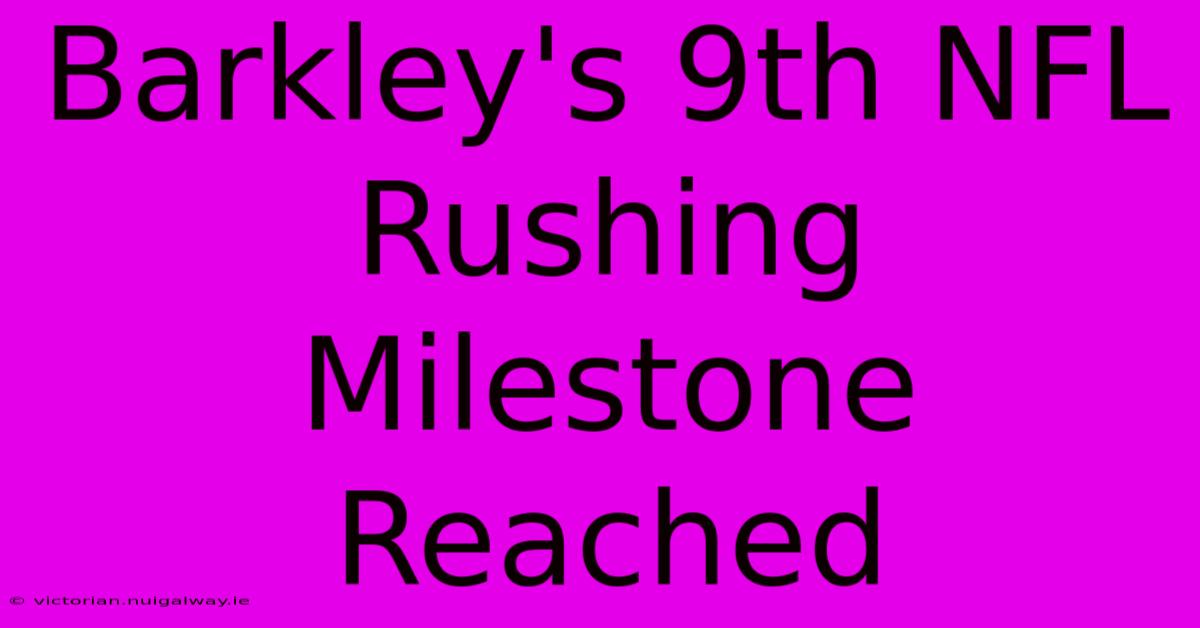 Barkley's 9th NFL Rushing Milestone Reached