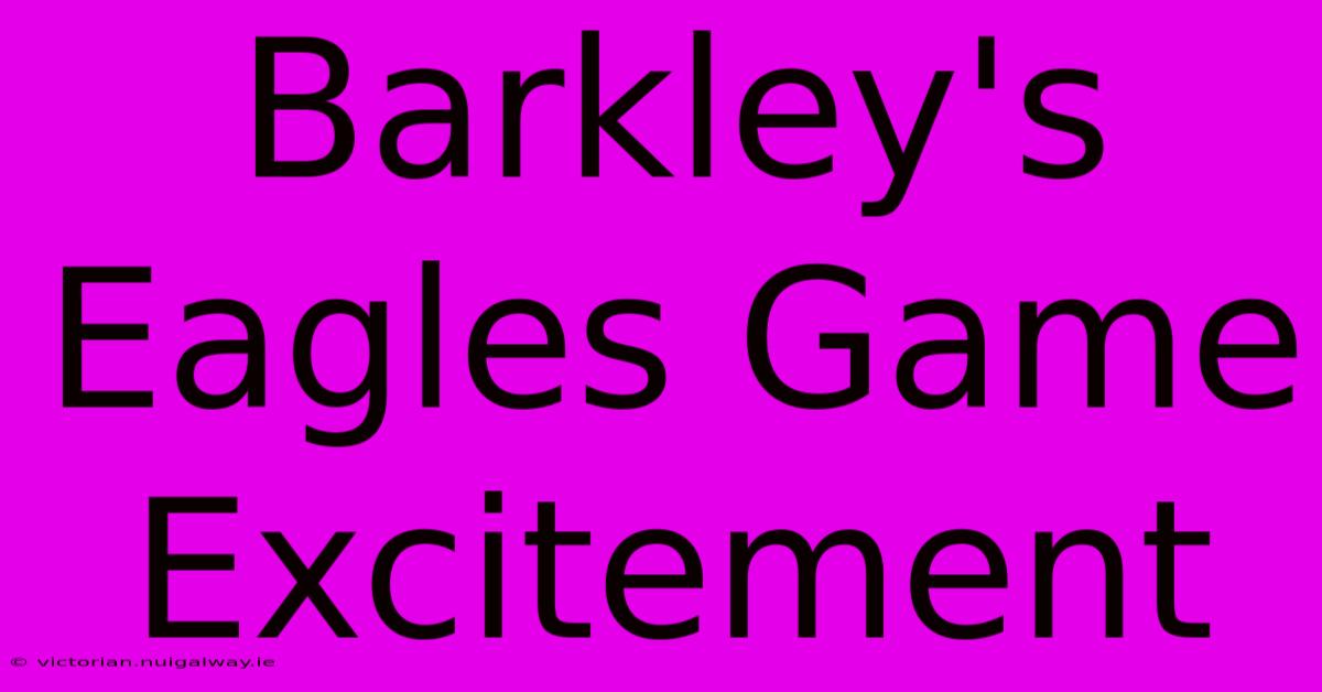 Barkley's Eagles Game Excitement