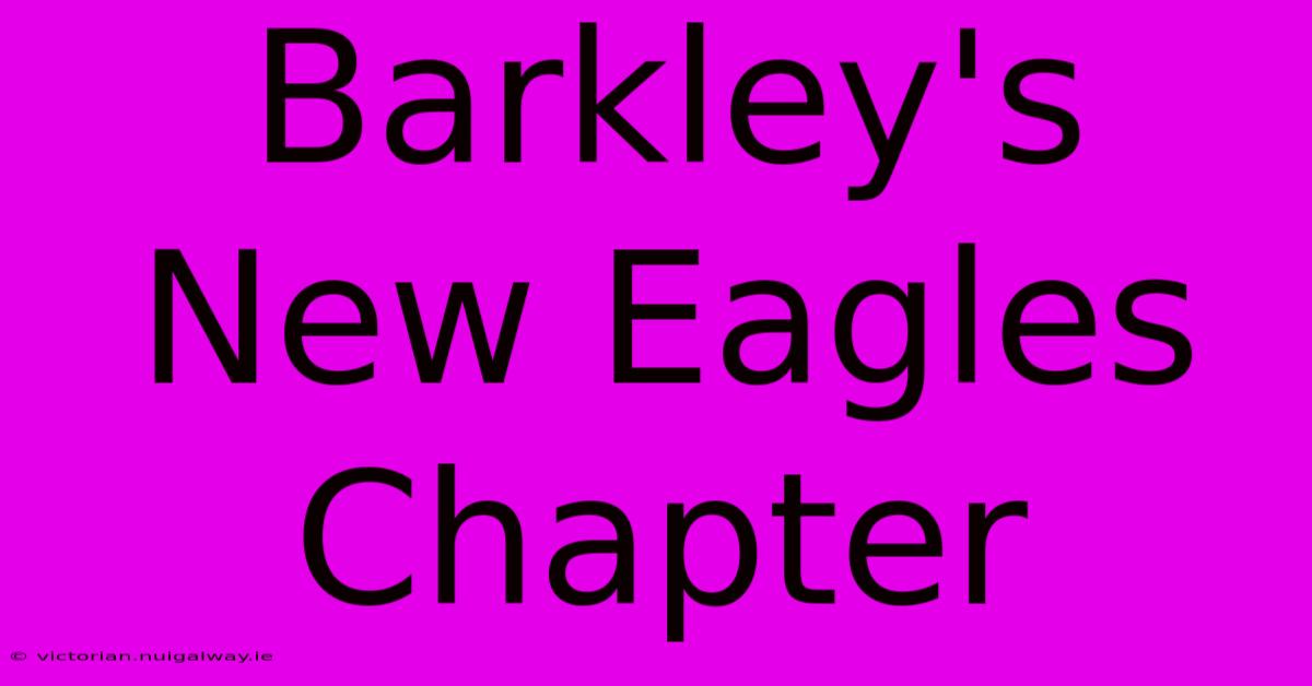 Barkley's New Eagles Chapter