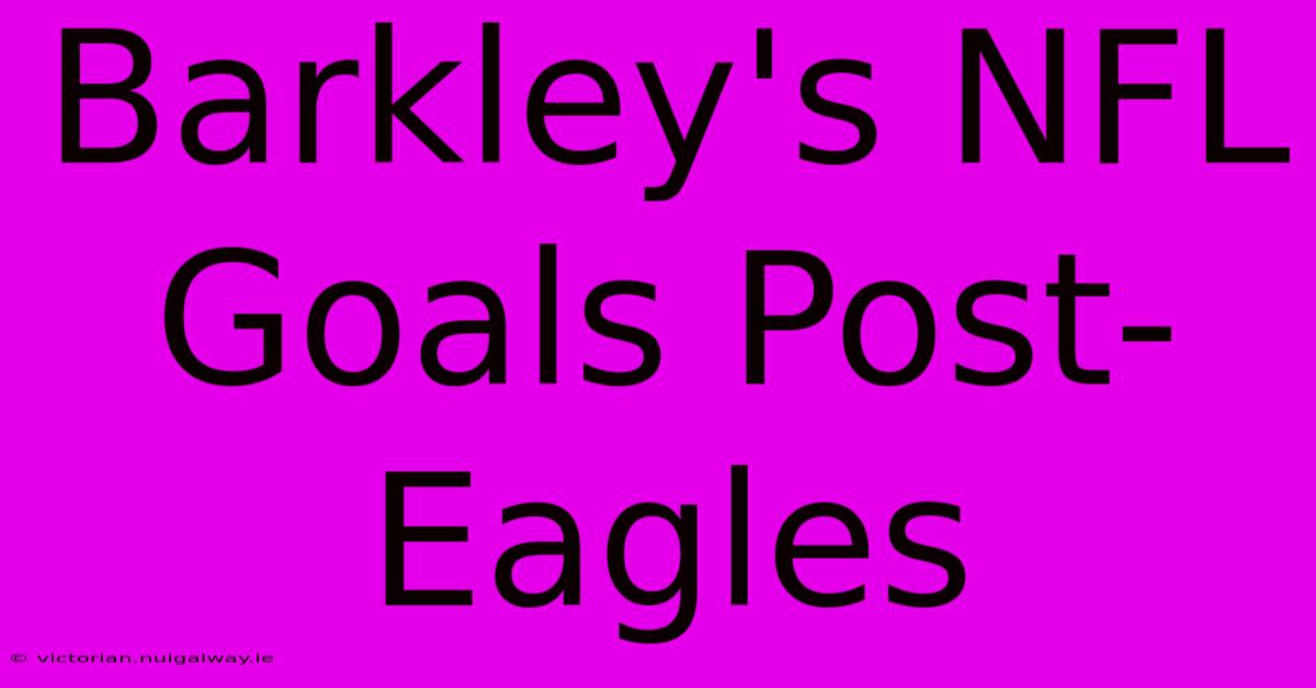 Barkley's NFL Goals Post-Eagles