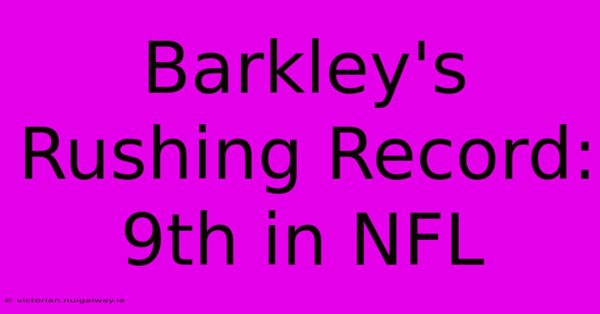 Barkley's Rushing Record: 9th In NFL