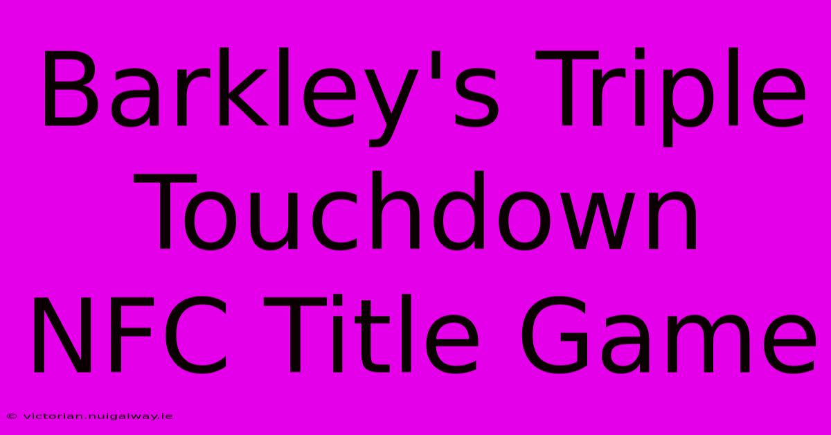 Barkley's Triple Touchdown NFC Title Game