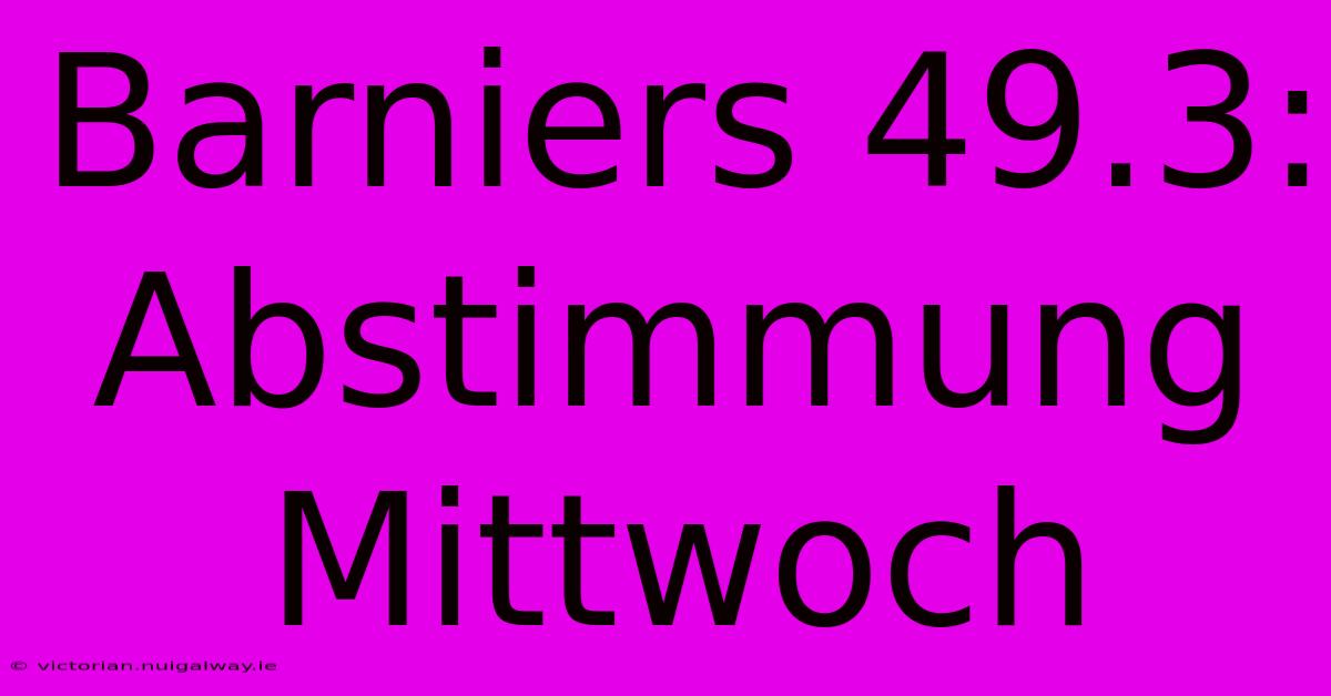 Barniers 49.3:  Abstimmung Mittwoch