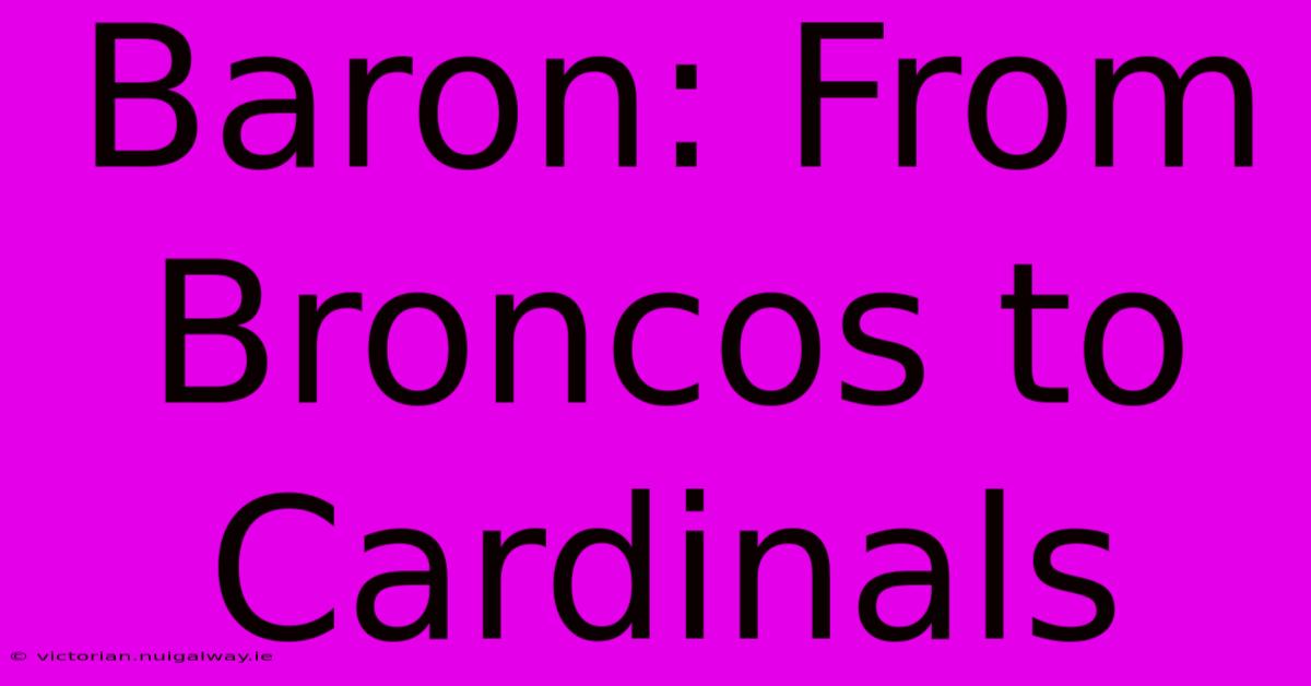 Baron: From Broncos To Cardinals