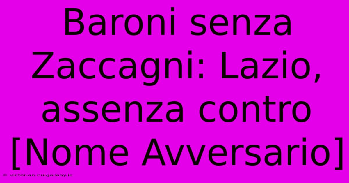 Baroni Senza Zaccagni: Lazio, Assenza Contro [Nome Avversario]