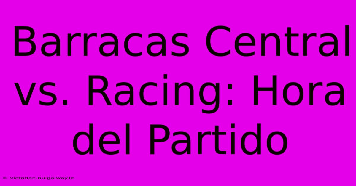 Barracas Central Vs. Racing: Hora Del Partido