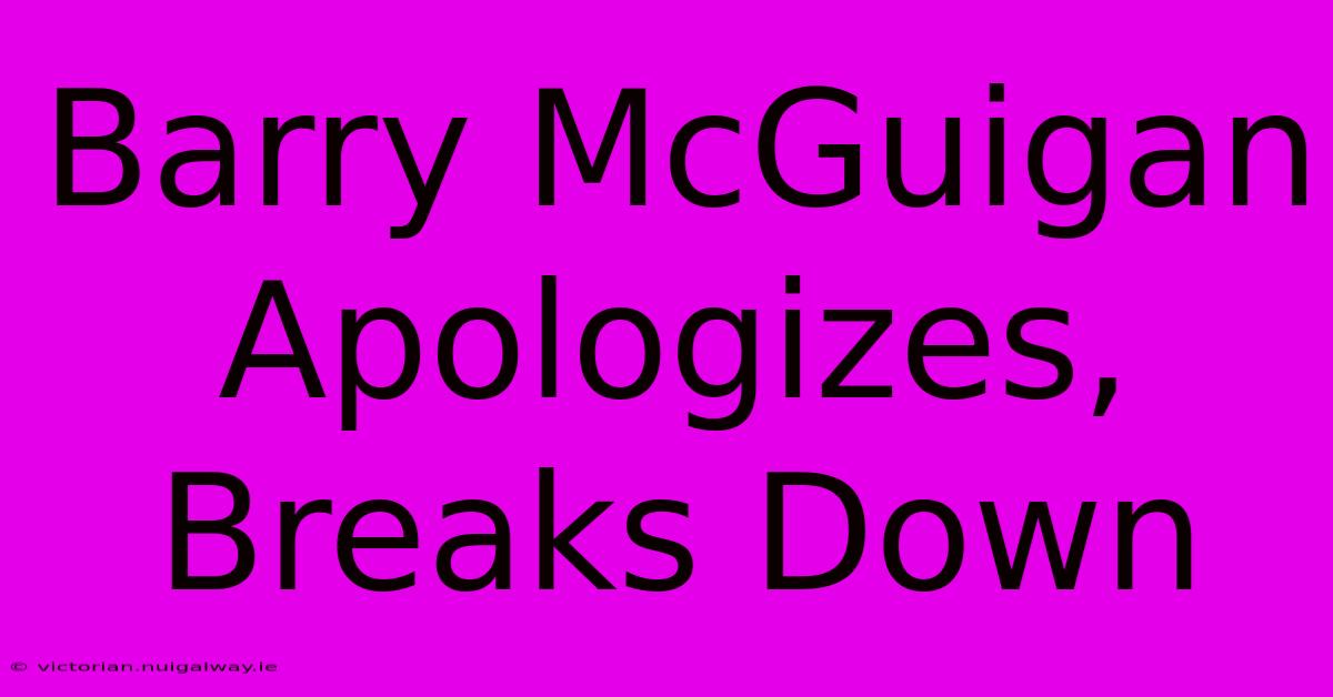 Barry McGuigan Apologizes, Breaks Down