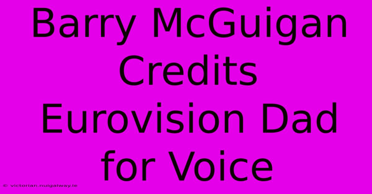 Barry McGuigan Credits Eurovision Dad For Voice