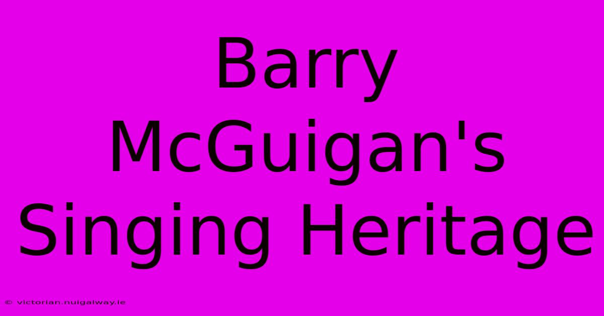 Barry McGuigan's Singing Heritage