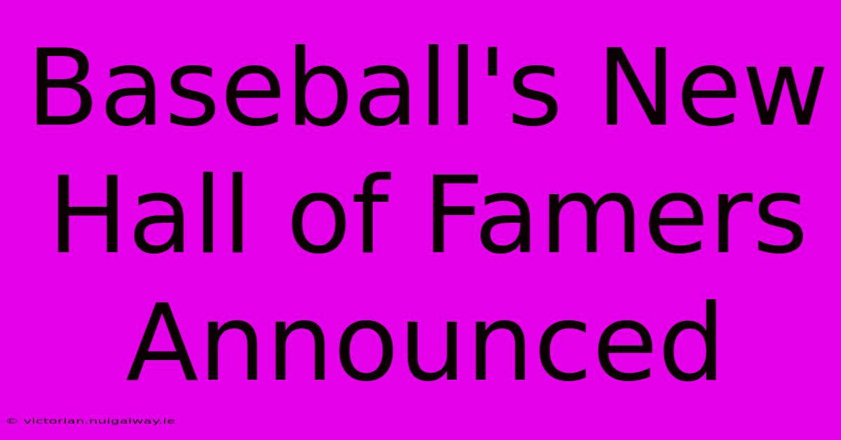 Baseball's New Hall Of Famers Announced