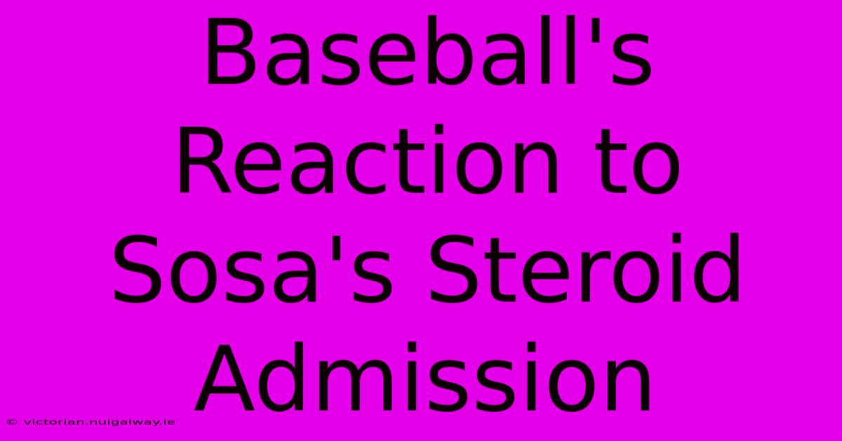 Baseball's Reaction To Sosa's Steroid Admission