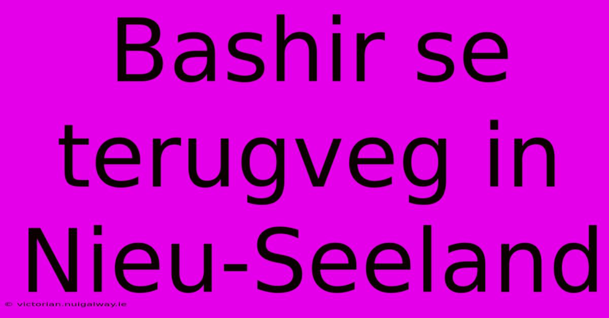 Bashir Se Terugveg In Nieu-Seeland