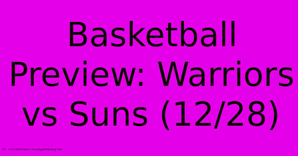 Basketball Preview: Warriors Vs Suns (12/28)