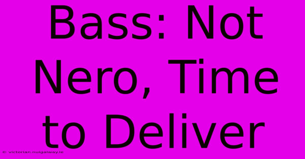 Bass: Not Nero, Time To Deliver