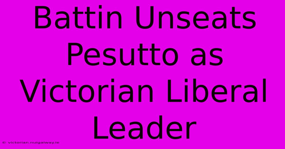 Battin Unseats Pesutto As Victorian Liberal Leader