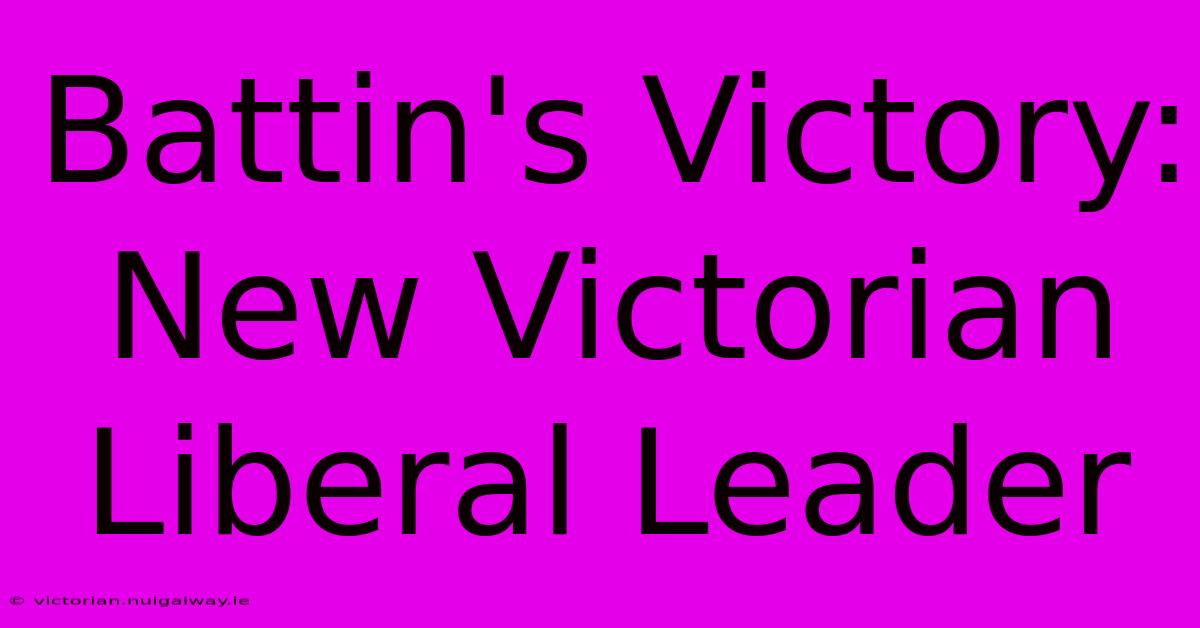 Battin's Victory: New Victorian Liberal Leader