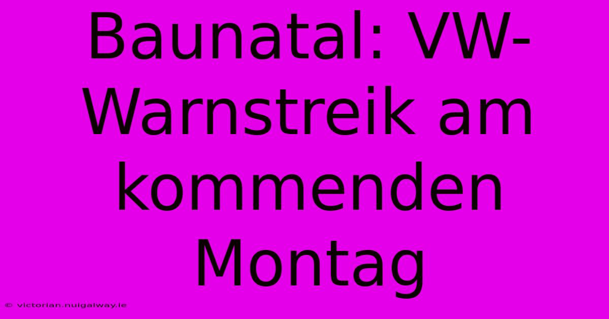 Baunatal: VW-Warnstreik Am Kommenden Montag