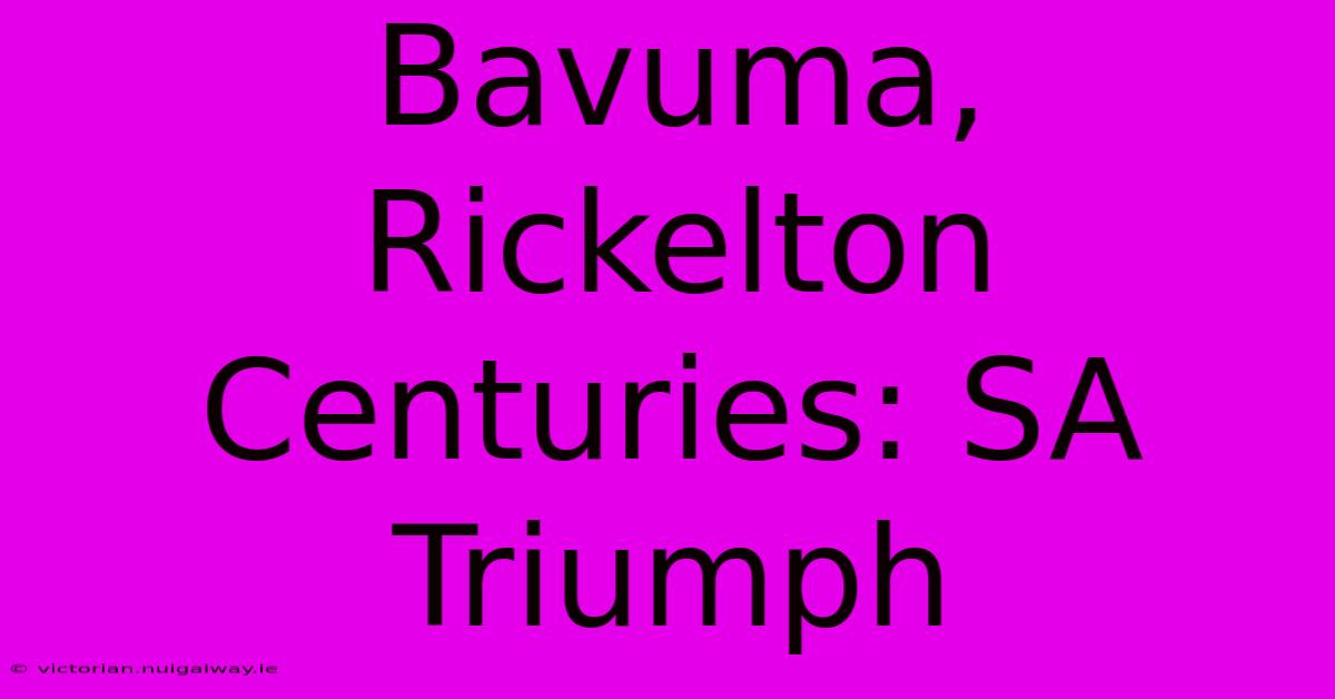 Bavuma, Rickelton Centuries: SA Triumph