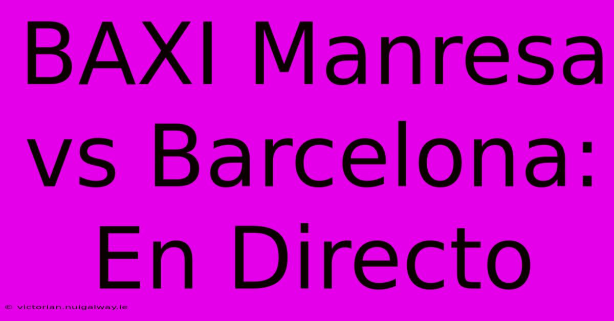 BAXI Manresa Vs Barcelona: En Directo