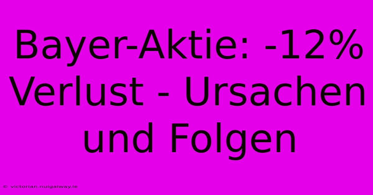 Bayer-Aktie: -12% Verlust - Ursachen Und Folgen 