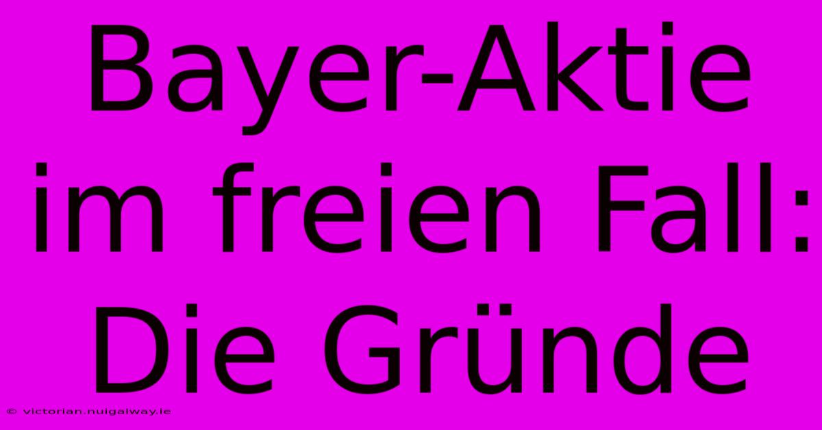 Bayer-Aktie Im Freien Fall: Die Gründe