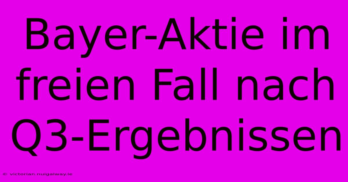 Bayer-Aktie Im Freien Fall Nach Q3-Ergebnissen