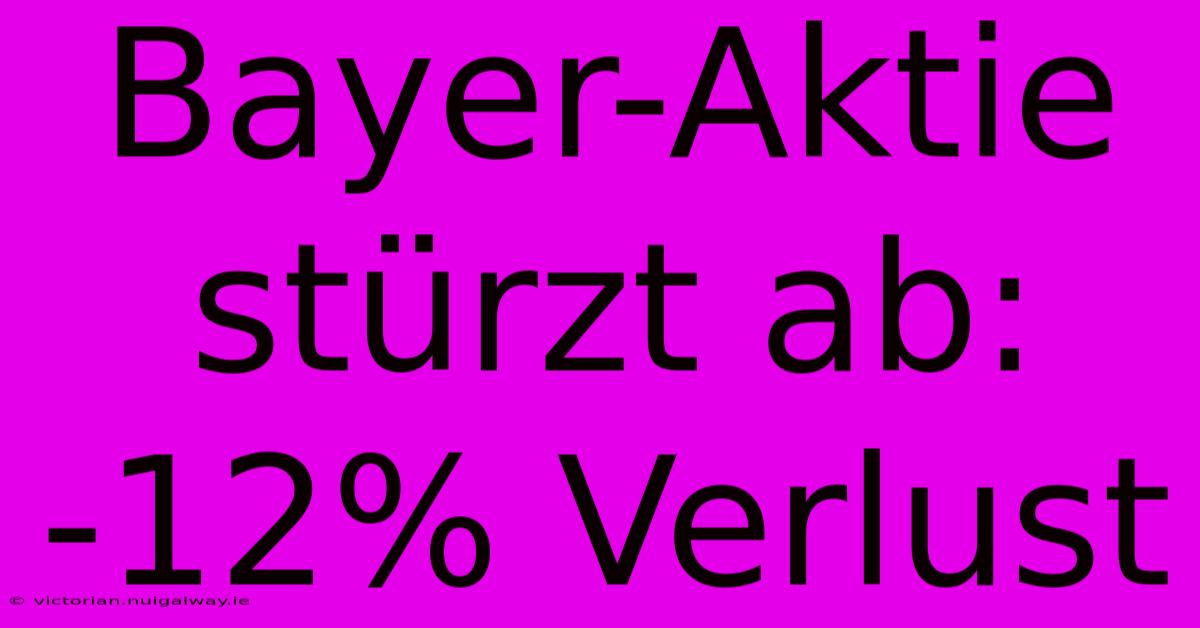 Bayer-Aktie Stürzt Ab: -12% Verlust