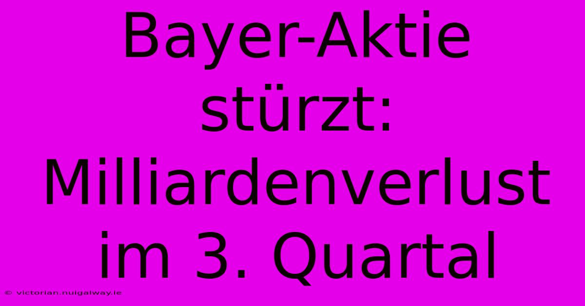 Bayer-Aktie Stürzt: Milliardenverlust Im 3. Quartal