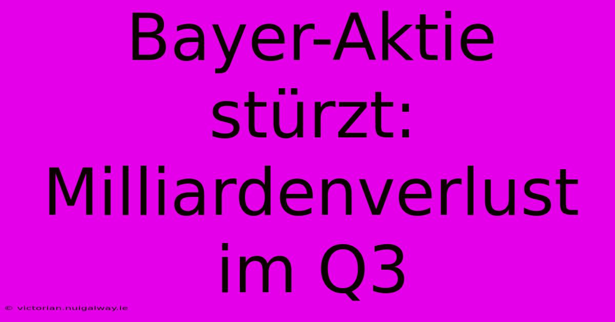 Bayer-Aktie Stürzt: Milliardenverlust Im Q3