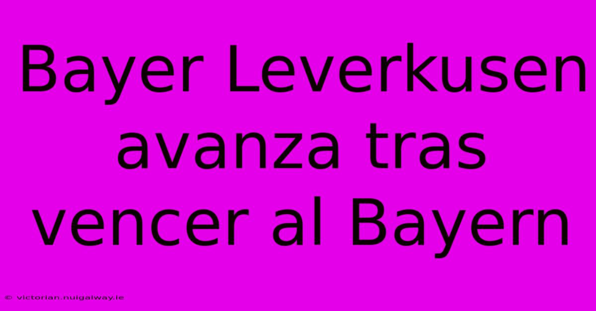 Bayer Leverkusen Avanza Tras Vencer Al Bayern