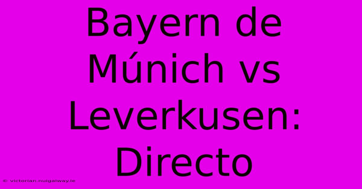 Bayern De Múnich Vs Leverkusen: Directo