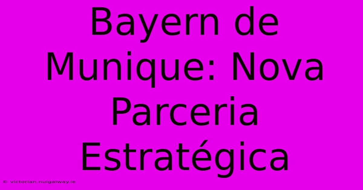 Bayern De Munique: Nova Parceria Estratégica