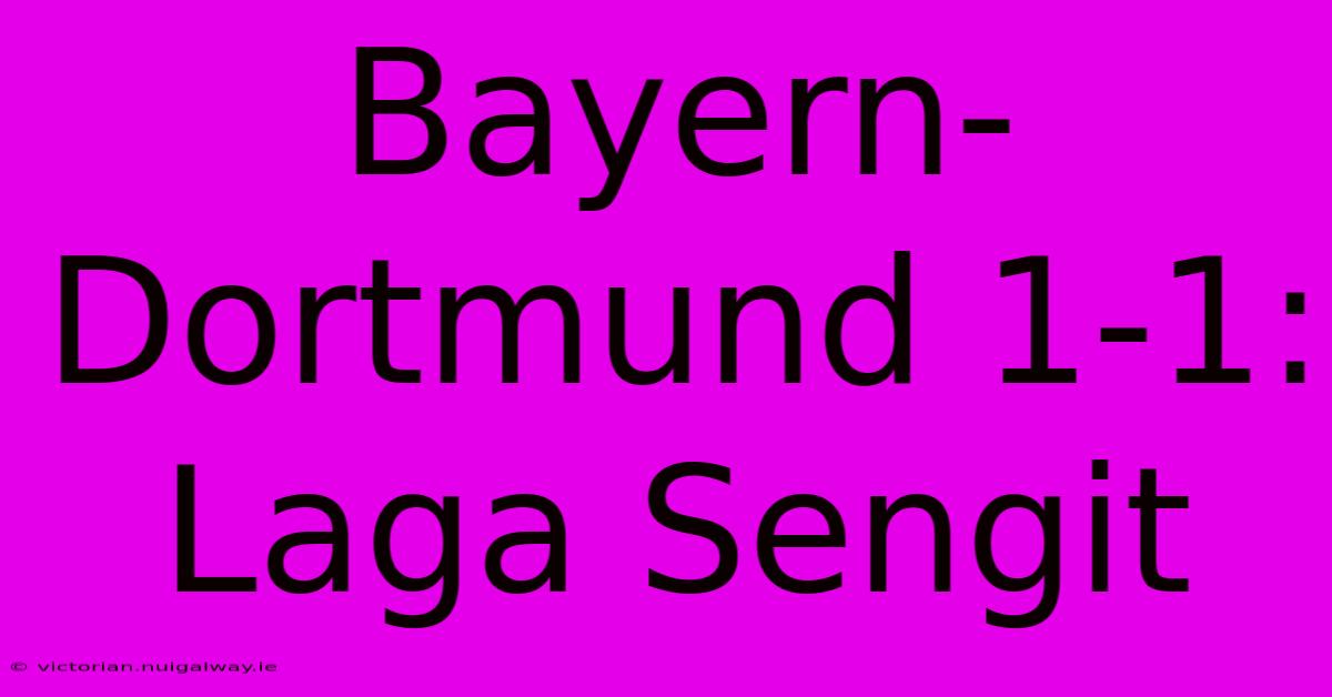 Bayern-Dortmund 1-1: Laga Sengit