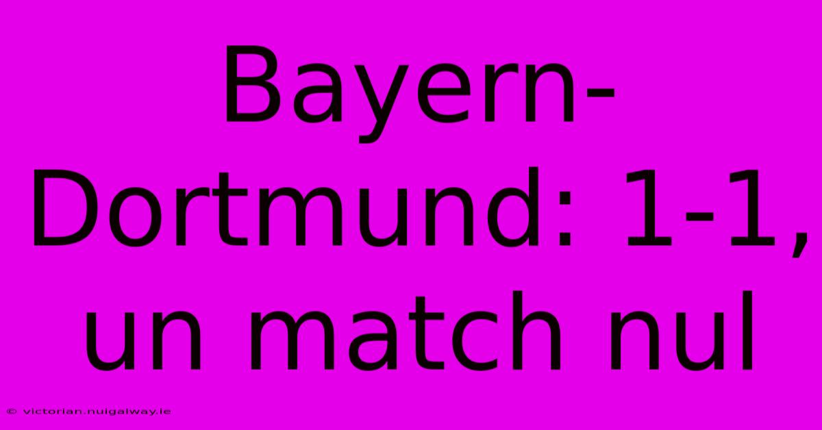 Bayern-Dortmund: 1-1, Un Match Nul